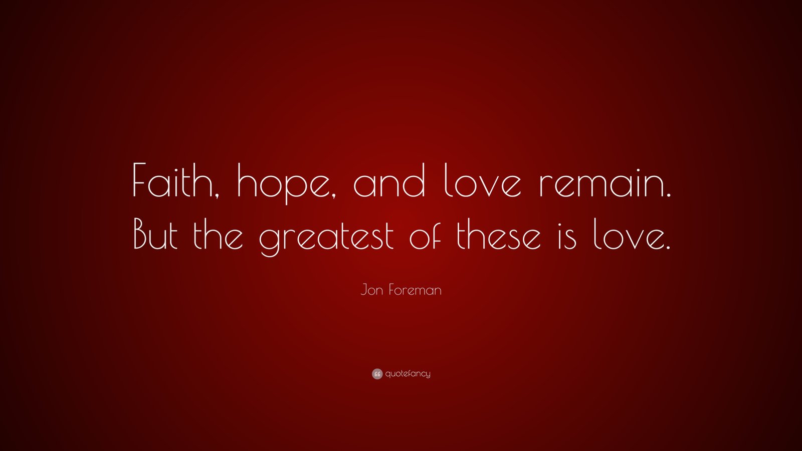 825109 Jon Foreman Quote Faith hope and love remain But the greatest of
